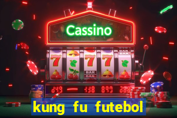 kung fu futebol clube dublado online